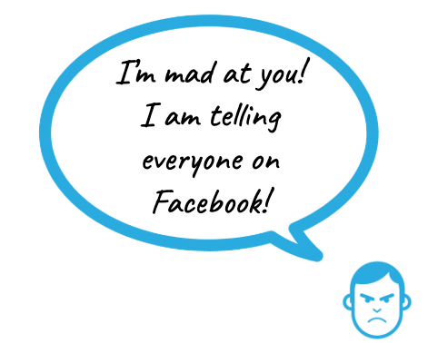 A customer saying: I'm mad at you! I am telling everyone on Facebook!
