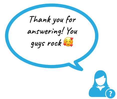 A visitor saying: Thank you for answering! You guys rock :)