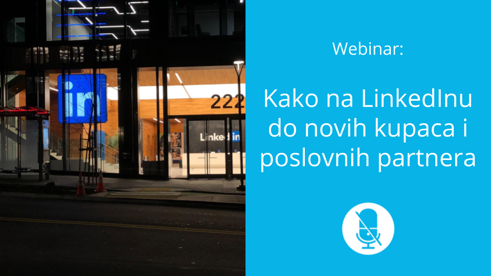 Webinar: Kako na LinkedInu do novih kupaca i poslovnih partnera